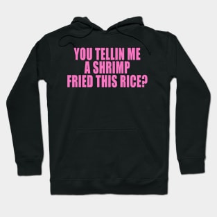 You Tellin Me a Shrimp Fried This Rice? Funny Sarcastic Meme Y2k Hoodie